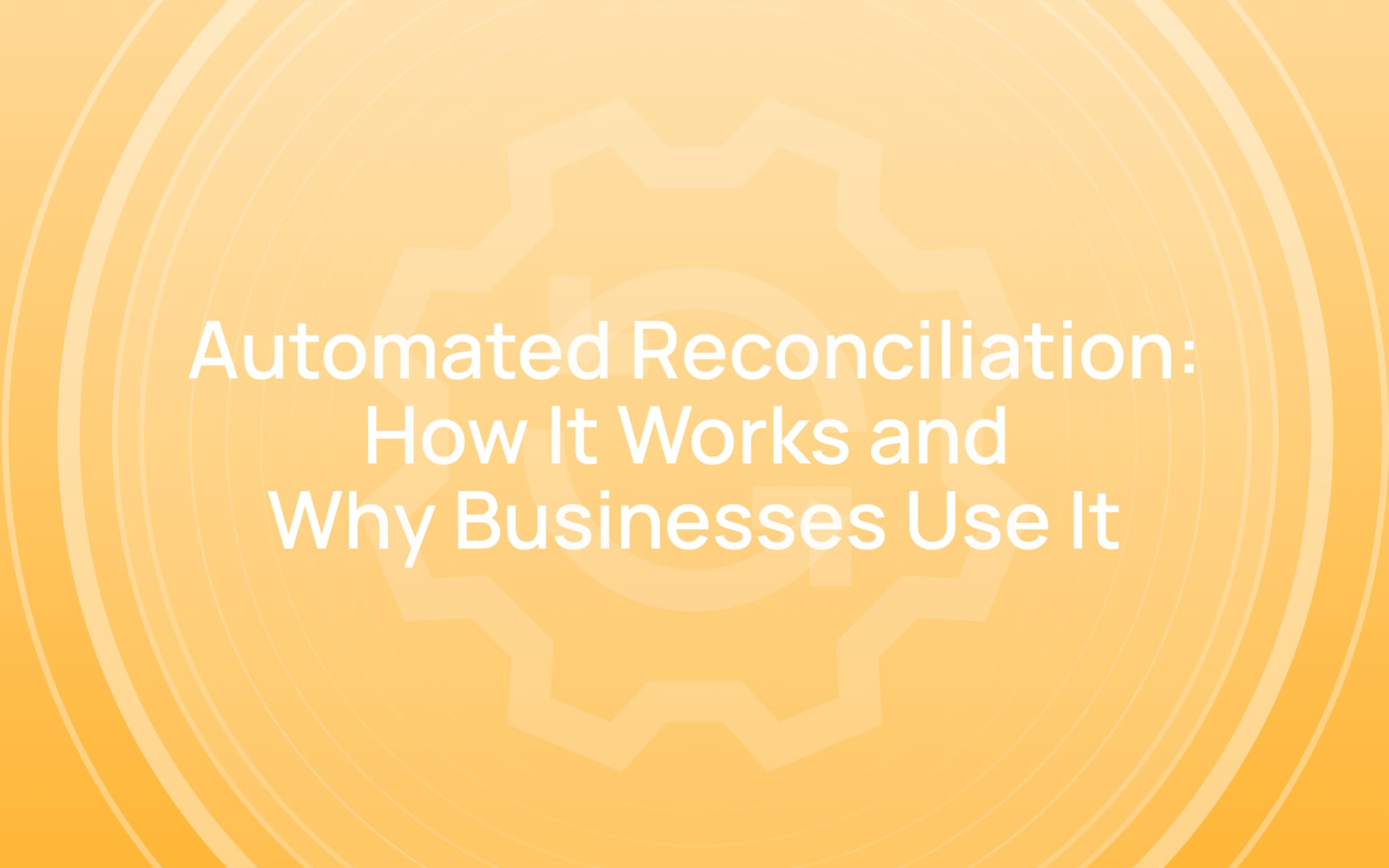 Automated Reconciliation: How It Works and Why Businesses Use It