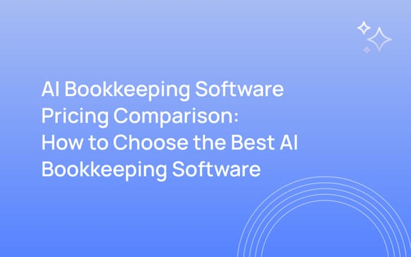 AI Bookkeeping Software Pricing Comparison: How to Choose the Best AI Bookkeeping Software